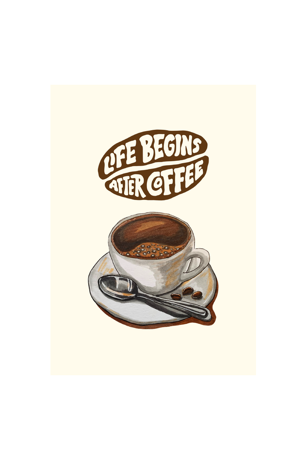 Life begins after coffee!
