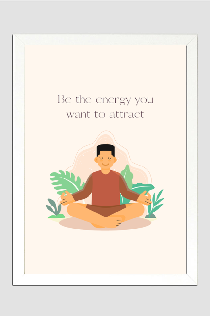 Be the energy you want to attract