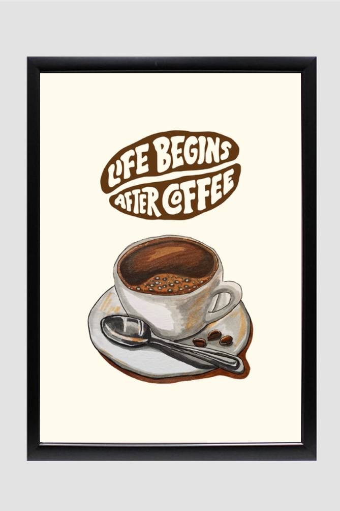 Life begins after coffee!