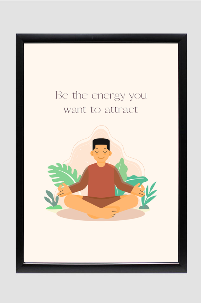 Be the energy you want to attract