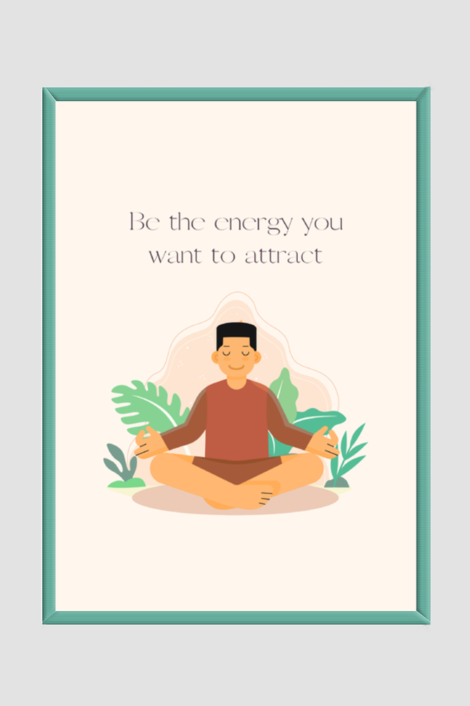 Be the energy you want to attract