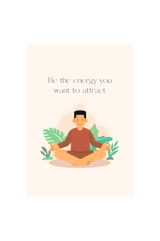 Be the energy you want to attract