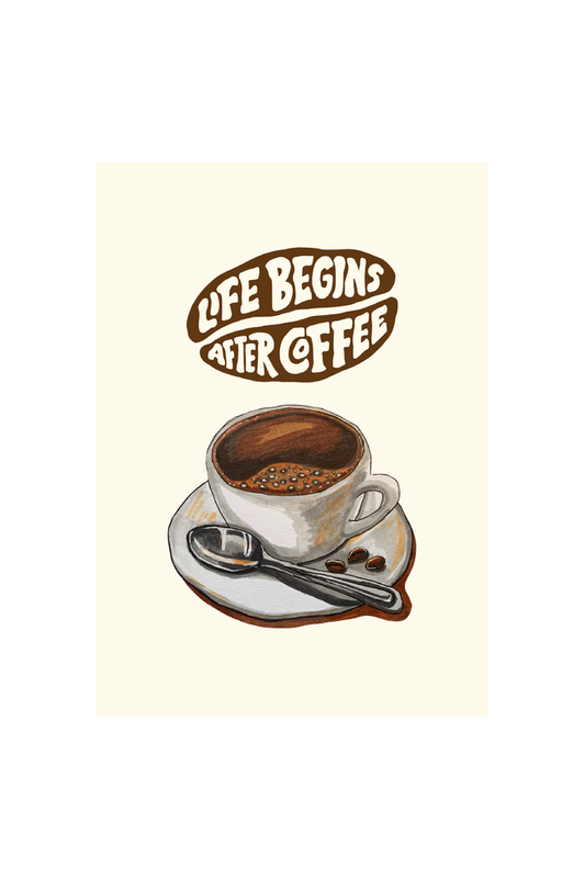 Life begins after coffee!