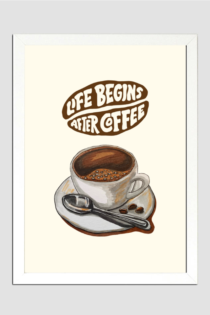 Life begins after coffee!